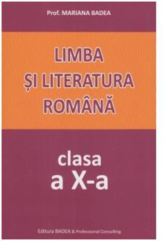 Limba si literatura romana. Clasa a 10-a - Mariana Badea