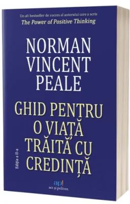 Ghid pentru o viata traita cu credinta. Editia 2 - Norman Vincent Peale