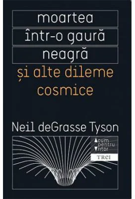 Moartea intr-o gaura neagra si alte dileme cosmice - Neil deGrasse Tyson