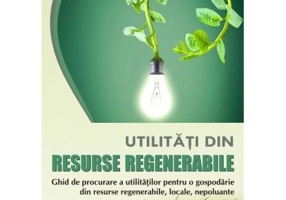 Utilitati din resurse regenerabile. Ghid de procurare a utilitatilor pentru o gospodarie din resurse regenerabile, locale, nepoluante - Victor Emil Lu
