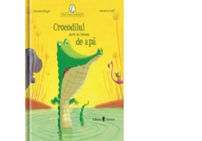 Crocodilul care se temea de apa - Christine Beigel, Herve Le Goff