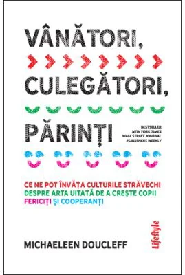 Vanatori, culegatori, parinti - Michaeleen Doucleff