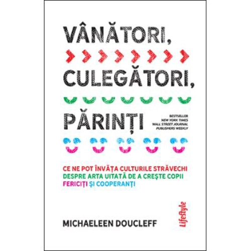 Vanatori, culegatori, parinti - Michaeleen Doucleff
