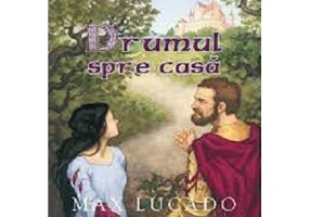 Drumul spre casa. Seria Comoara Copilariei - Max Lucado