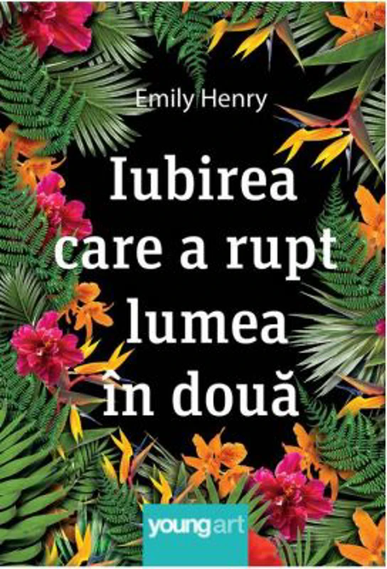 Iubirea care a rupt lumea in doua - Emily Henry