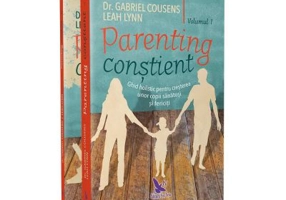 Parenting constient. Ghid holistic pentru cresterea unor copii sanatosi si fericiti volumele 1-2 - Gabriel Cousens