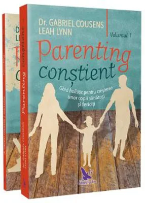 Parenting constient. Ghid holistic pentru cresterea unor copii sanatosi si fericiti volumele 1-2 - Gabriel Cousens