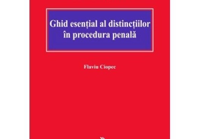 Ghid esential al distinctiilor in procedura penala - Flaviu Ciopec