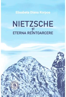 Nietzsche si Eterna Reintoarcere - Elisabeta Diana Korpos