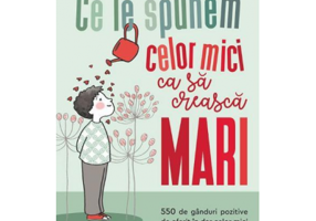 Ce le spunem celor mici ca sa creasca mari