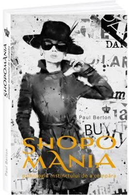 Shopomania. Psihologia instinctului de a cumpara