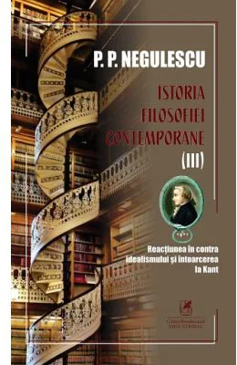 Istoria filosofiei contemporane, volumul 3 - P. P. Negulescu