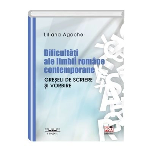 Dificultati ale limbii romane contemporane. Greseli de scriere si vorbire