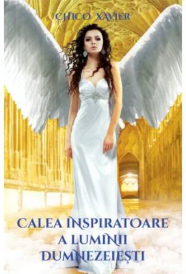 Calea inspiratoare a luminii dumnezeiesti - Chico Xavier