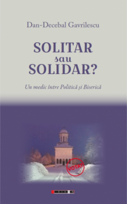 Solitar sau solidar? Un medic intre Politica si Biserica
