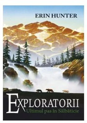Exploratorii. Cartea a IV-a. Ultimul pas in salbaticie - Erin Hunter