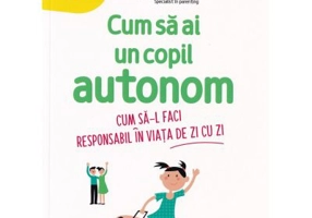 Cum sa ai un copil autonom. Cum sa-l faci responsabil in viata de zi cu zi - Frederique Carre Montagu