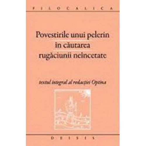 Povestirile unui pelerin in cautarea rugaciunii neincetate. Filocalica