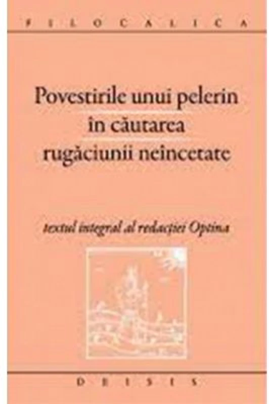 Povestirile unui pelerin in cautarea rugaciunii neincetate. Filocalica