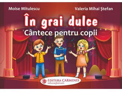In grai dulce. Cantece pentru copii - Moise Mitulescu, Valeria Mihai Stefan