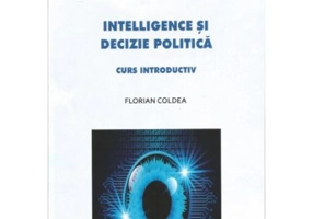 Intelligence si decizie politica - Florian Coldea