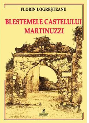Blestemele castelului Martinuzzi - Florin Logresteanu