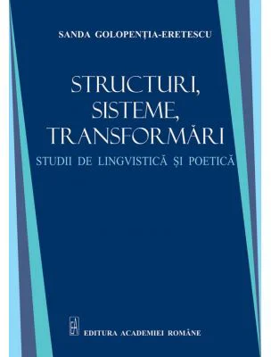Sructuri, sisteme, transformari. Studii de lingvistica si poetica