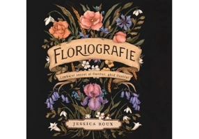 Floriografie. Limbajul secret al florilor. Ghid ilustrat - Jessica Roux