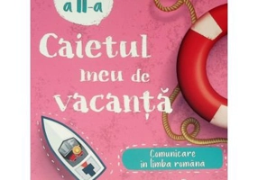Caietul meu de vacanta. Comunicare in limba romana clasa a 2-a