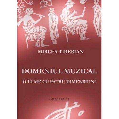 Domeniul muzical. O lume cu patru dimensiuni - Mircea Tiberian