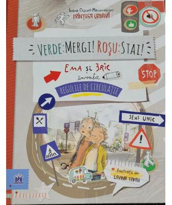 Verde: mergi! Rosu: stai! Ema si Eric invata regulile de circulatie - Ioana Chicet-Macoveiciuc
