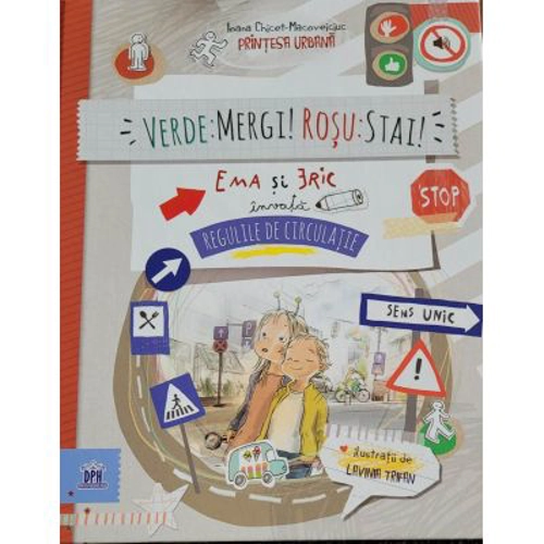 Verde: mergi! Rosu: stai! Ema si Eric invata regulile de circulatie - Ioana Chicet-Macoveiciuc