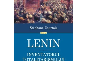 Lenin, inventatorul totalitarismului - Stephane Courtois