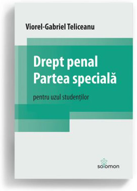 Drept penal. Partea speciala. Pentru uzul studentilor - Viorel-Gabriel Teliceanu