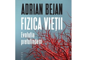 Fizica vietii. Evolutia pretutindeni - Adrian Bejan