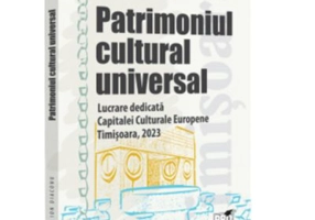 Patrimoniul cultural universal. Lucrare dedicata capitalei culturale europene - Timisoara, 2023 - Ion Diaconu