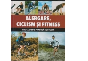 Alergare, Ciclism si Fitness. Enciclopedie practica ilustrata