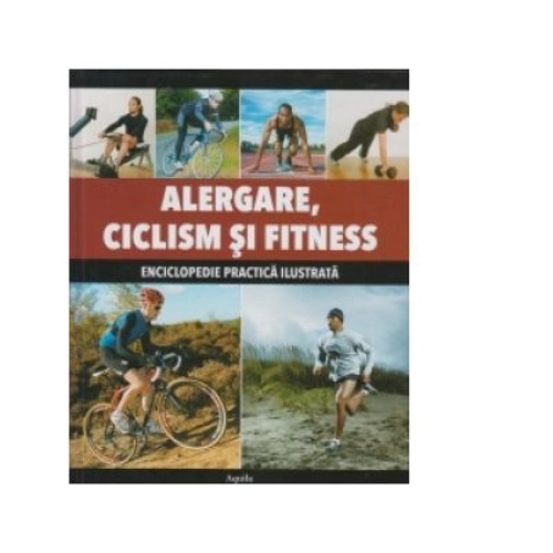 Alergare, Ciclism si Fitness. Enciclopedie practica ilustrata
