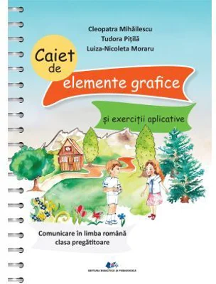 Caiet de elemente grafice si exercitii aplicative. Comunicare in limba romana clasa pregatitoare - Tudora Pitila