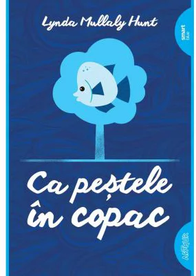 Ca pestele in copac - Lynda Mullaly Hunt