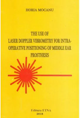 The use of Laser Doppler Vibrometry for intra-operative positioning of middle ear prosthesis - Horia Mocanu