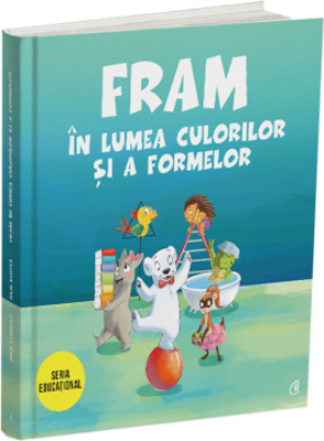 Fram in lumea culorilor si a formelor - Anca Stanescu, Iulia Burtea