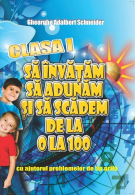 Sa invatam sa adunam si sa scadem de la 0 la 100, cu ajutorul problemelor de tip grila, clasa 1 - Adalbert Gheorghe Schneider