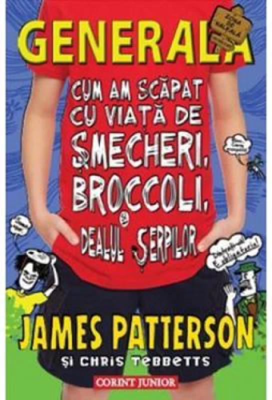 Cum am scapat cu viata de smecheri, broccoli si dealul serpilor. Generala volumul 4 - James Patterson