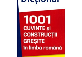 Dictionar 1001 cuvinte si constructii gresite in limba romana - Doru Olteanu, Ana Olteanu