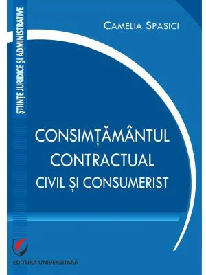 Consimtamantul contractual, civil si consumerist - Camelia Spasici