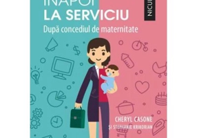 Inapoi la serviciu. Dupa concediul de maternitate - Cheryl Casone, Stephanie Krikorian
