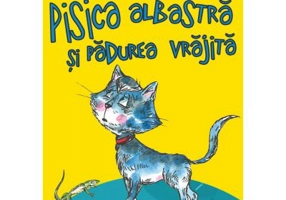 Pisica albastra si padurea vrajita - Antoinette Wornik, Roxana Antoinette Vornic