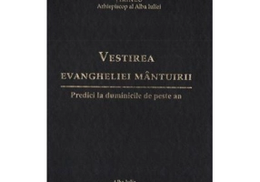 Vestirea Evangheliei mantuirii. Predici la duminicile de peste an - Irineu, arhiepiscop al Alba Iuliei