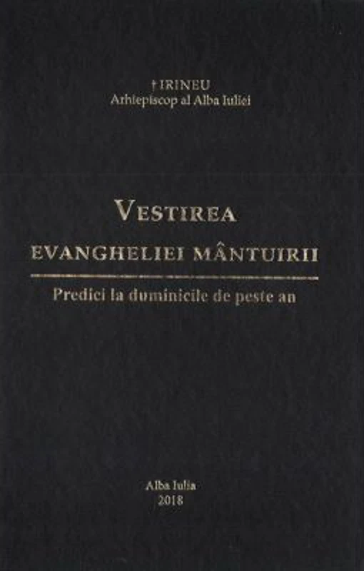 Vestirea Evangheliei mantuirii. Predici la duminicile de peste an - Irineu, arhiepiscop al Alba Iuliei